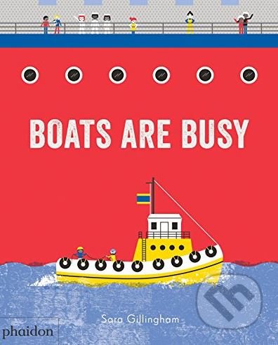 Boats Are Busy - Sara Gillingham, Phaidon, 2018