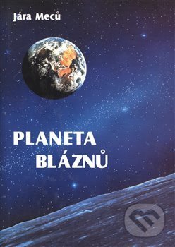 Planeta bláznů - Jára Meců, Vydavatelství BLOK, 2018