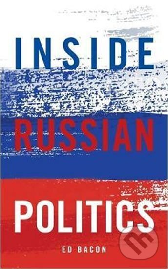 Kniha: Inside Russian Politics (Edwin Bacon). Biteback, 2017