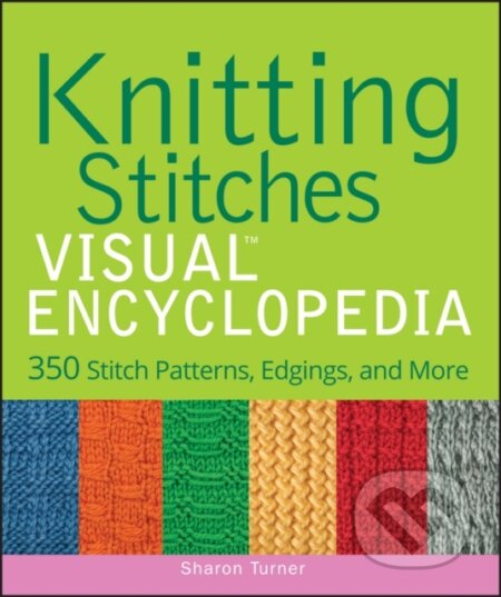 Kniha: Knitting Stitches VISUAL Encyclopedia (Sharon Turner). John Wiley & Sons, 2011