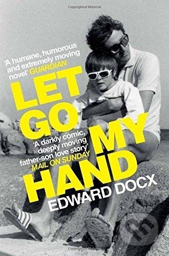 Kniha: Let Go My Hand (Edward Docx)