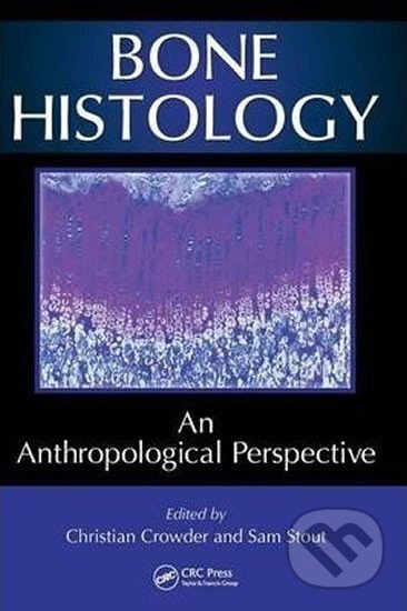Kniha: Bone Histology : An Anthropological Perspective (Christian Crowder a Sam Stout). Taylor and Francis, 2011