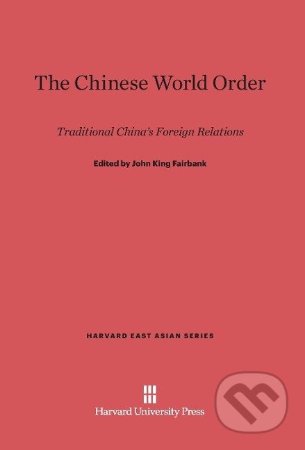 Kniha: The Chinese World Order (John King Fairbank). Harvard University Press, 1968