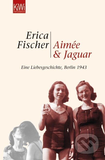 Kniha: Aimée & Jaguar (Erica Fischer). Kiepenheuer and Witsch, 2005