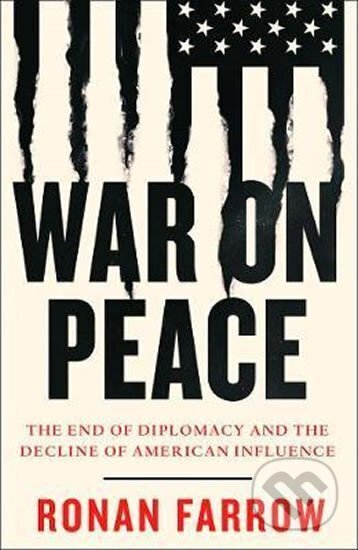 Kniha: War on Peace : The End of Diplomacy and the Decline of American Influence (Ronan Farrow). William Collins, 2018