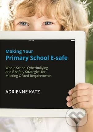 Kniha: Making Your Primary School E-safe (Katz Adrienne)