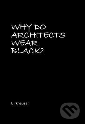 Kniha: Why Do Architects Wear Black? (Cordula Rau). , 2017