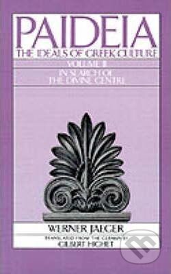 Kniha: Paideia: The Ideals of Greek Culture II. In Search of the Divine Centre (Werner Jaeger). Oxford University Press, 1986