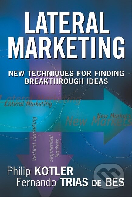 Kniha: Kotler, P: Lateral Marketing (Philip Kotler). John Wiley & Sons, 2003