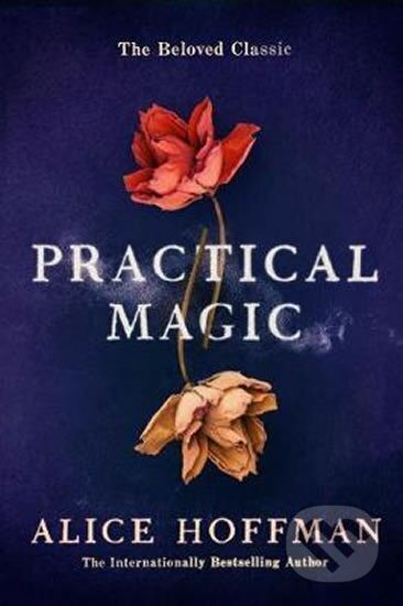 Kniha: Practical Magic : The Beloved Novel of Love, Friendship, Sisterhood and Magic (Alice Hoffmanová). Folio, 2017