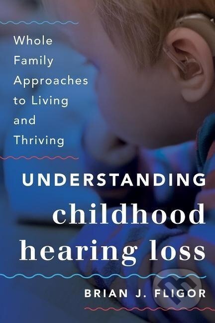 Kniha: Fligor, B: Understanding Childhood Hearing Loss (Brian J. Fligor). , 2015