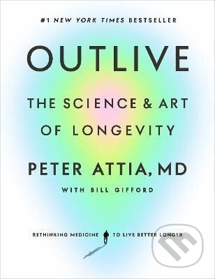 Kniha: Outlive: The Science and Art of Longevity (Peter Attia)