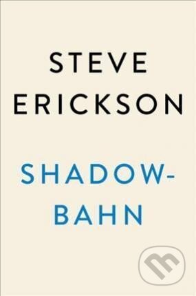 Kniha: Shadowbahn (Steve Erickson). Blue Rider, 2018
