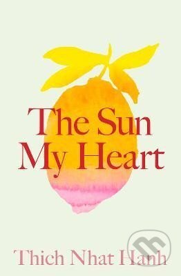 Kniha: The Sun My Heart: The Companion to The Miracle of Mindfulness (Nhat Thich Hanh). Random House, 2024