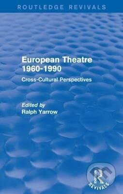 Kniha: European Theatre 1960-1990 : Cross-Cultural Perspectives (Ralph Yarrow). Taylor and Francis, 2016