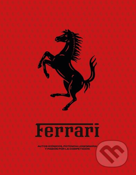 Kniha: Ferrari: Iconic Cars, Legendary Power and the Spirit of Competition (Loft Publications)