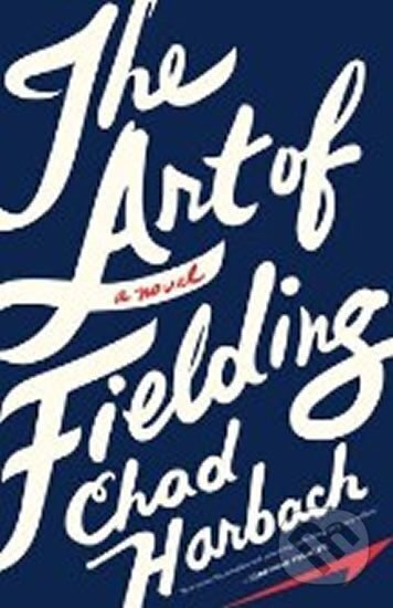 Kniha: The Art of Fielding (Chad Harbach). , 2012
