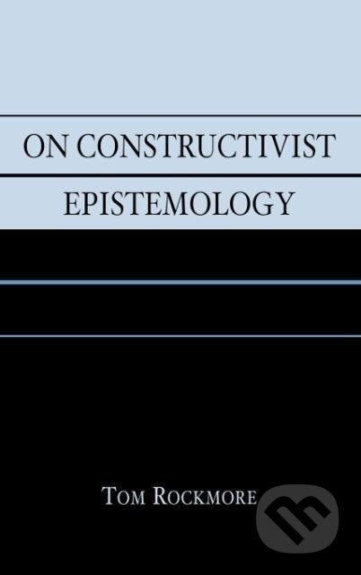 Kniha: On Constructivist Epistemology (Tom Rockmore)