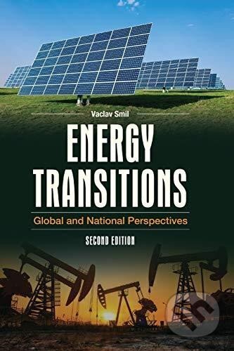 Kniha: Energy Transitions: Global and National Perspectives, 2nd Edition (Václav Smil). Praeger, 2016