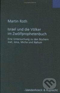 Kniha: Israel und die Völker im Zwölfprophetenbuch (Martin Roth). Vandenhoeck & Ruprecht, 2005