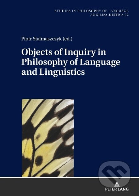 Kniha: Objects of Inquiry in Philosophy of Language and Linguistics (Piotr Stalmaszczyk). Peter Lang, 2018