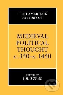Kniha: The Cambridge History of Medieval Political Thought C.350 C.1450 (J. H. Burns). Cambridge University Press, 2014