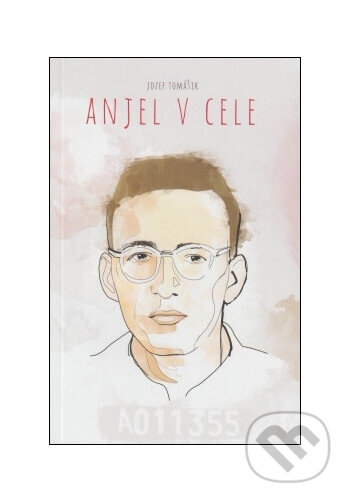 Kniha: Anjel v cele (Jozef Tomášik)