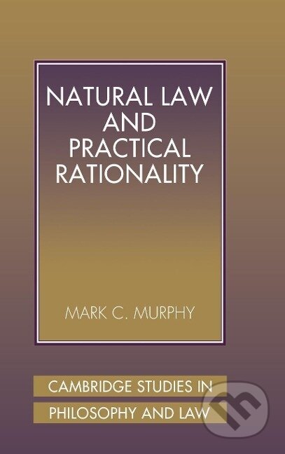 Kniha: Natural Law and Practical Rationality (Mark C. Murphy). Cambridge University Press, 2015