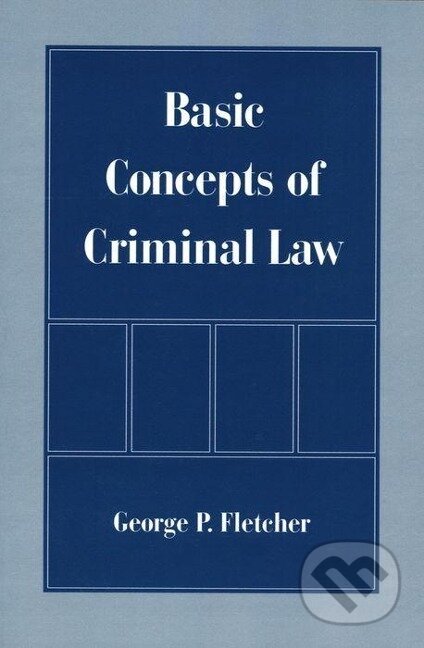 Kniha: Basic Concepts of Criminal Law (George P. Fletcher)