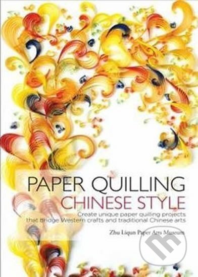 Kniha: Paper Quilling Chinese Style (Museum Arts Paper Liqun Zhu). BetterLink, 2014