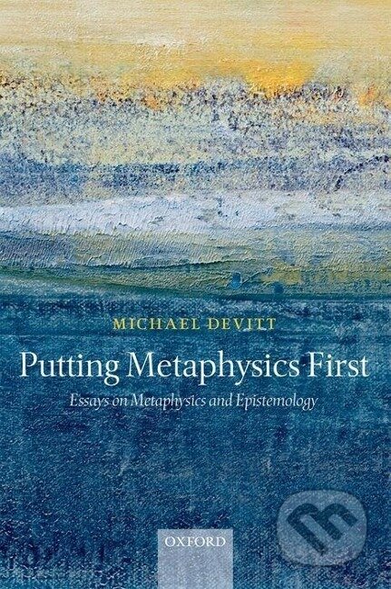 Kniha: Putting Metaphysics First (Michael Devitt). OUP Oxford, 2010