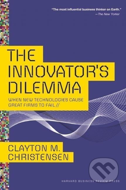 Kniha: Innovator's Dilemma (Clayton M. Christensen). , 2013