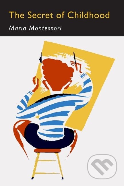 Kniha: The Secret of Childhood (Maria Montessori)