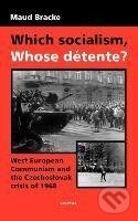 Kniha: Which Socialism, Whose Detente? (Maud Bracke). Central European University Press, 2007