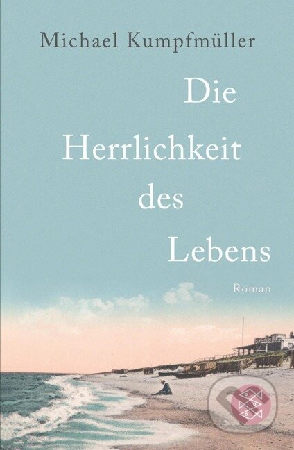 Kniha: Die Herrlichkeit des Lebens (Michael Kumpfmüller). Fischer Taschenbuch, 2013