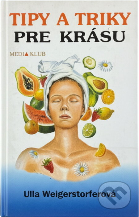 Kniha: Tipy a triky pre krásu (Ulla Weigerstorfer). Ikar, 1999