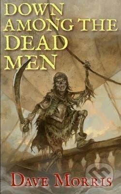 Kniha: Down Among the Dead Men (Dave Morris)