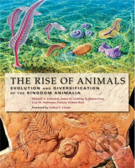 Kniha: The Rise of Animals (Guy M. Narbonne, Patricia Vickers-Rich, Mikhail A. Fedonkin, Kathleen Grey a James G. Gehling). Johns Hopkins University, 2008