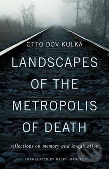 Kniha: Landscapes of the Metropolis of Death (Otto Kulka Dov). Harvard University Press