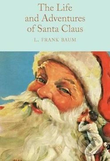 Kniha: The Life and Adventures of Santa Claus (Frank Lyman Baum). Pan Macmillan, 2017