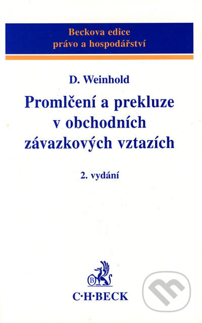 Promlčení a prekluze v obchodních závazkových vztazích - Daniel Weinhold, C. H. Beck, 2002