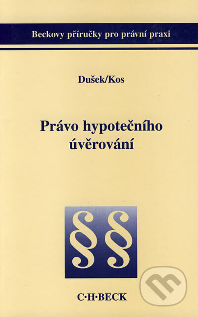 Právo hypotečního úvěrování - Petr Dušek, Bohumil Kos, C. H. Beck, 2001
