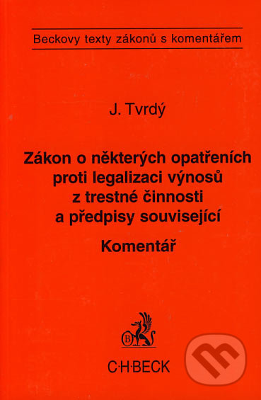 Zákon o některých opatřeních proti legalizaci výnosů z trestné činnosti a předpisy související - Jiří Tvrdý, C. H. Beck, 2004