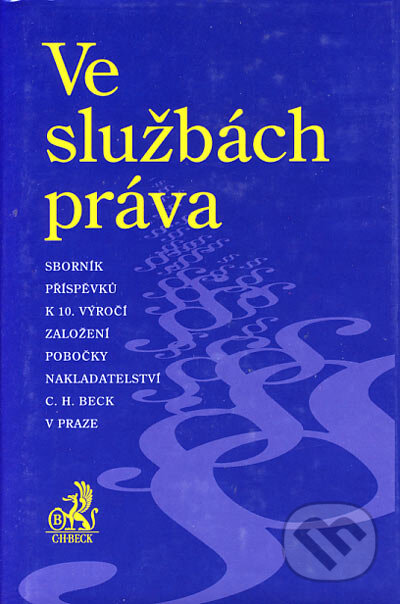Ve službách práva (Sborník příspěvků k 10. výročí založení pobočky nakladatelství C. H. BECK v Praze) - kniha z kategorie Vysoké školy
