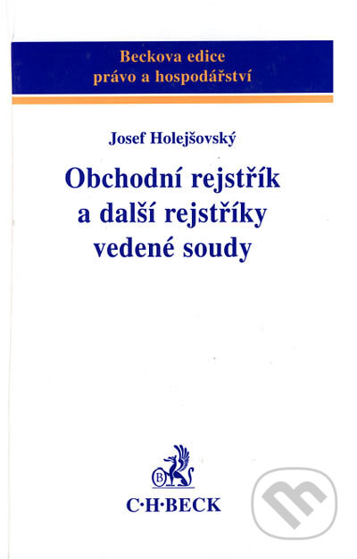 Obchodní rejstřík a další rejstříky vedené soudy - Josef Holejšovský, C. H. Beck, 2003