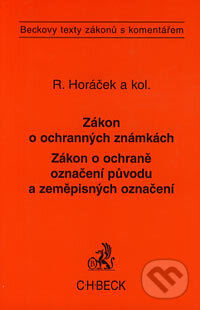 Zákon o ochranných známkách, Zákon o ochraně označení původu a zeměpisných označení - Roman Horáček a kol., C. H. Beck, 2004
