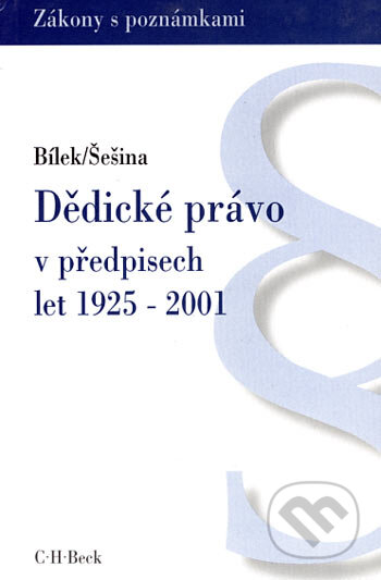 Dědické právo v předpisech let 1925 - 2001 - Petr Bílek, Martin Šešina, C. H. Beck, 2001