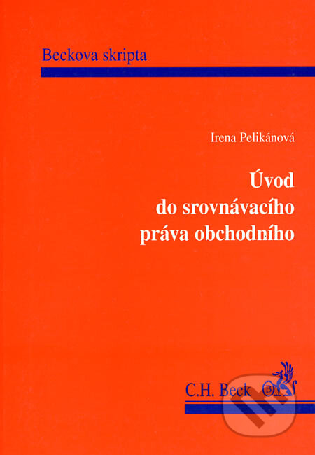 Úvod do srovnávacího práva obchodního - Irena Pelikánová, C. H. Beck, 2000