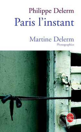 Paris, l&#039;instant - Philippe Delerm, Martine Delerm, Hachette Livre International, 2004