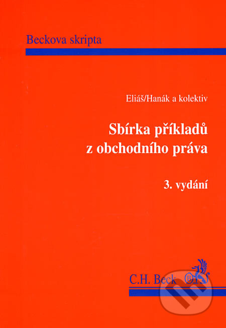 Sbírka příkladů z obchodního práva - Karel Eliáš, Ondřej Hanák a kol., C. H. Beck, 2006